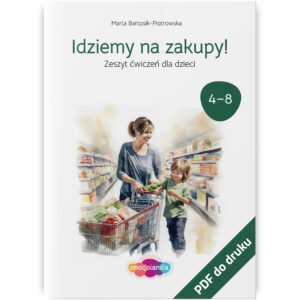 Okładka zeszytu ćwiczeń dla dzieci w wieku 4-8 lat zatytułowanego „Idziemy na zakupy!” w wersji PDF. Na ilustracji widać mamę z dzieckiem robiących zakupy w supermarkecie, oboje z uśmiechem wkładają produkty do wózka.