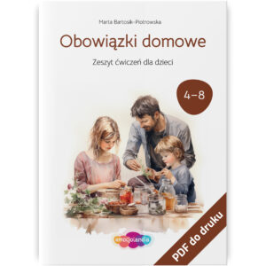 Okładka zeszytu ćwiczeń dla dzieci pod tytułem "Obowiązki domowe" autorstwa Marty Bartosik-Piotrowskiej. Zeszyt jest przeznaczony dla dzieci w wieku 4-8 lat. Na ilustracji widnieje rodzina wspólnie wykonująca prace domowe, takie jak przygotowywanie jedzenia. Zeszyt wydany przez emocjolandię, dostępny w formacie PDF.