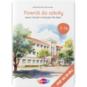 Okładka zeszytu ćwiczeń dla dzieci pt. "Powrót do szkoły" przeznaczonego dla dzieci w wieku 7-14 lat. Na okładce znajduje się ilustracja przedstawiająca szkołę w otoczeniu drzew, z niebieskim niebem w tle. W prawym dolnym rogu znajduje się napis "PDF do druku", a w centralnej części logo "emocjolandia". Autor: Marta Bartosik-Piotrowska.
