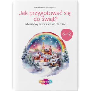 Okładka zeszytu ćwiczeń dla dzieci pod tytułem "Jak przygotować się do świąt?" autorstwa Marty Bartosik-Piotrowskiej. Na ilustracji widnieje zimowy krajobraz z zaśnieżonymi domkami oraz tęczą i gwiaździstym niebem. Zeszyt przeznaczony jest dla dzieci w wieku 6-12 lat, a wydawnictwem jest emocjolandia.