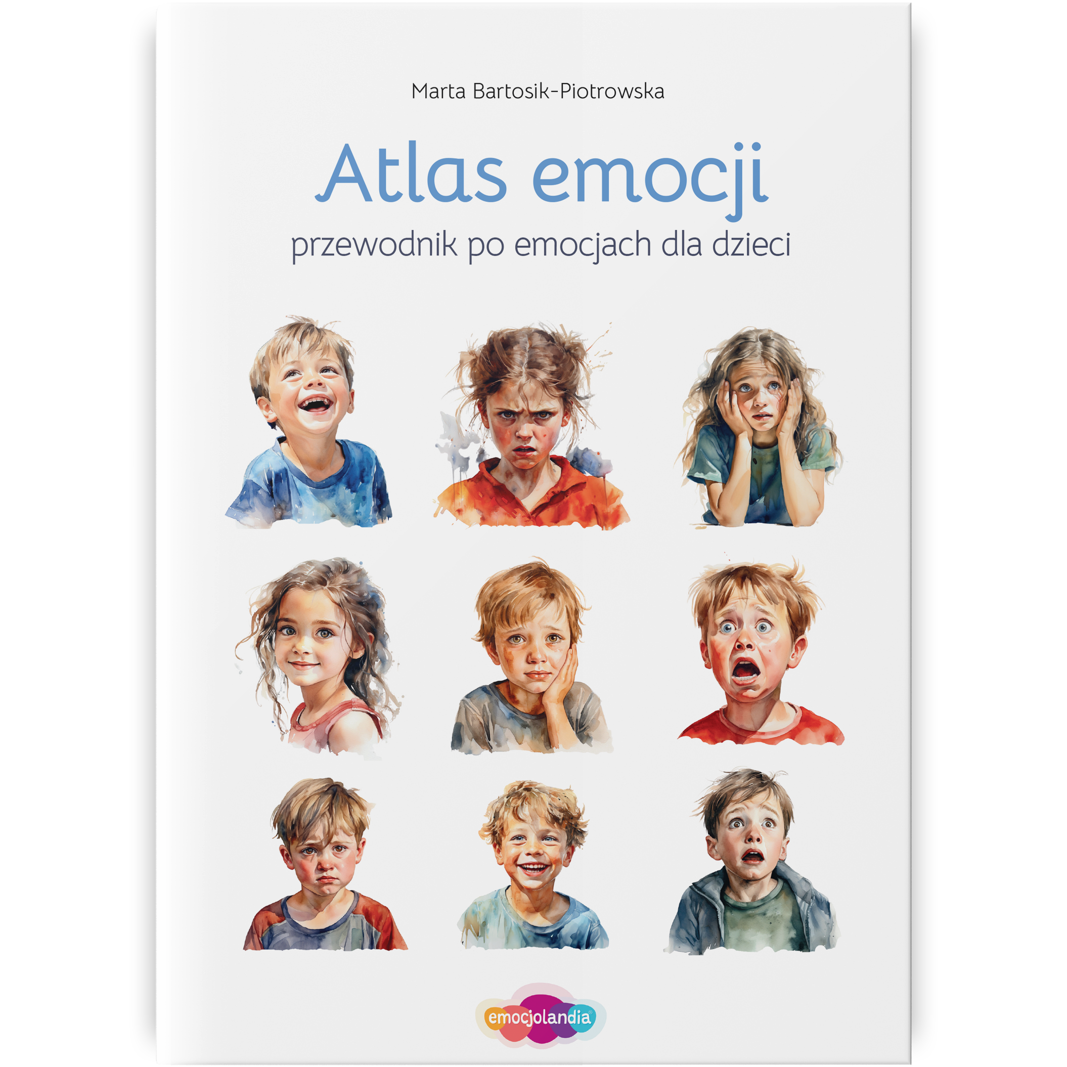 Okładka książki pt. "Atlas emocji. Przewodnik po emocjach dla dzieci i młodzieży" autorstwa Marty Bartosik-Piotrowskiej. Na okładce przedstawiono dziewięć ilustracji dzieci wyrażających różne emocje, od radości po złość i strach. Książka pochodzi od Emocjolandii.