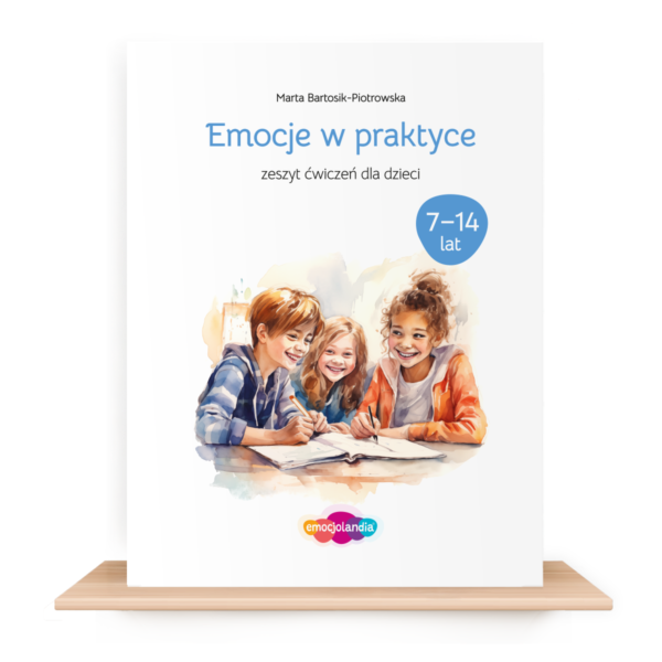 Emocje w praktyce: zeszyt ćwiczeń dla dzieci w wieku 7–14 lat