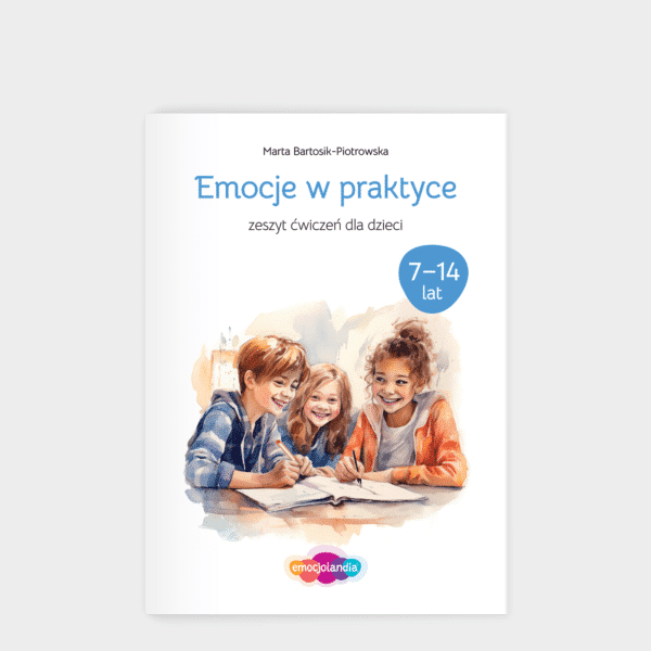 Emocje w praktyce: zeszyt ćwiczeń dla dzieci w wieku 7–14 lat