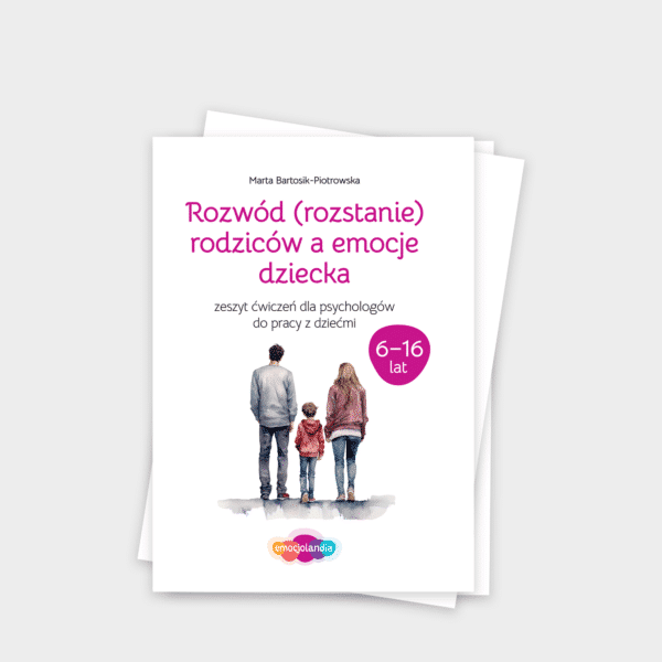 Rozwód (rozstanie) rodziców a emocje dziecka: zeszyt ćwiczeń dla dzieci i młodzieży w wieku 6-16 lat (PDF)
