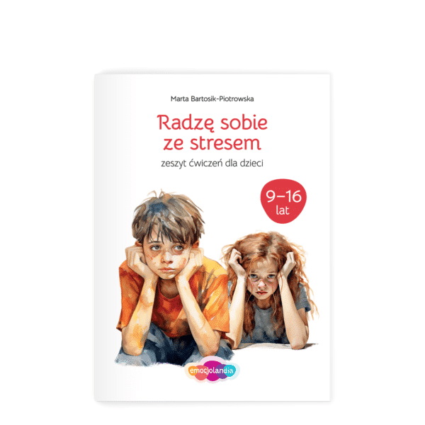 Radzę sobie ze stresem: zeszyt ćwiczeń dla dzieci i młodzieży w wieku 9-16 lat
