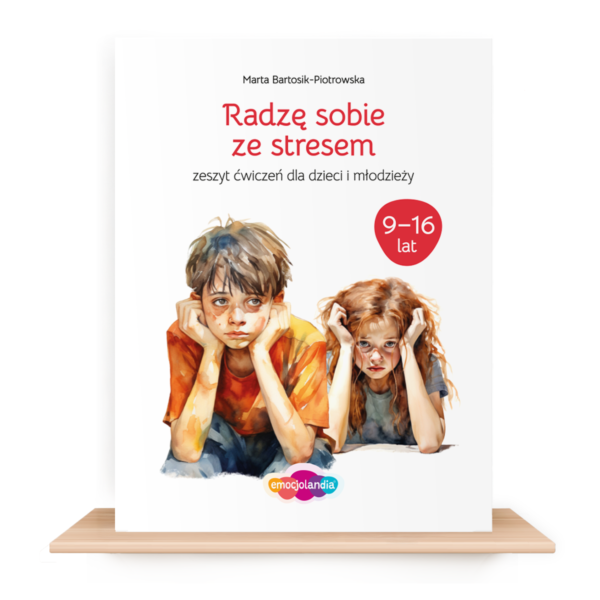 Radzę sobie ze stresem: zeszyt ćwiczeń dla dzieci i młodzieży w wieku 9-16 lat