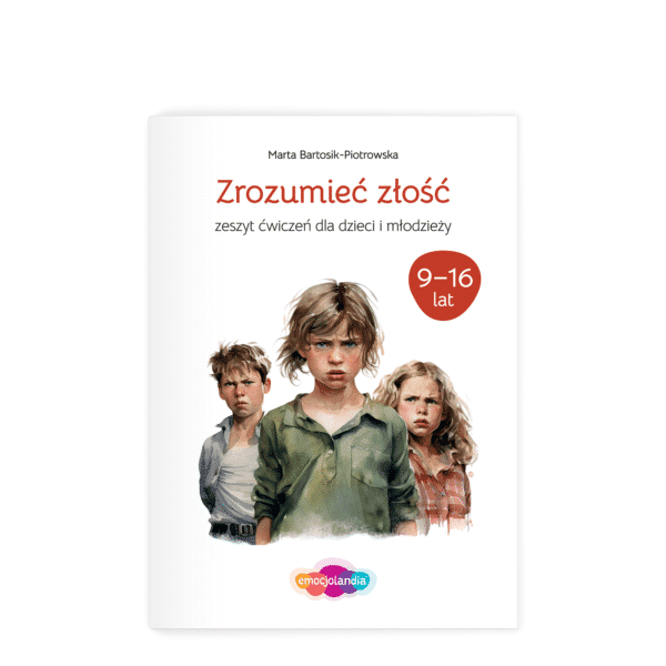 Zrozumieć złość: zeszyt ćwiczeń dla dzieci i młodzieży w wieku 9-16 lat