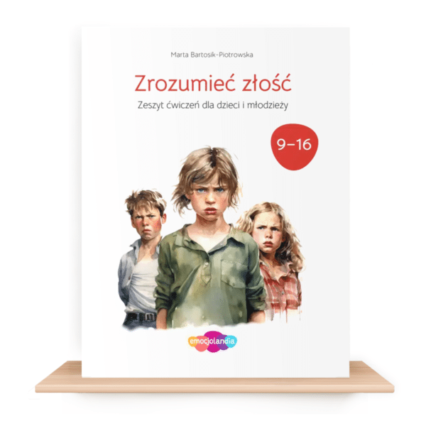 Zrozumieć złość: zeszyt ćwiczeń dla dzieci i młodzieży w wieku 9-16 lat