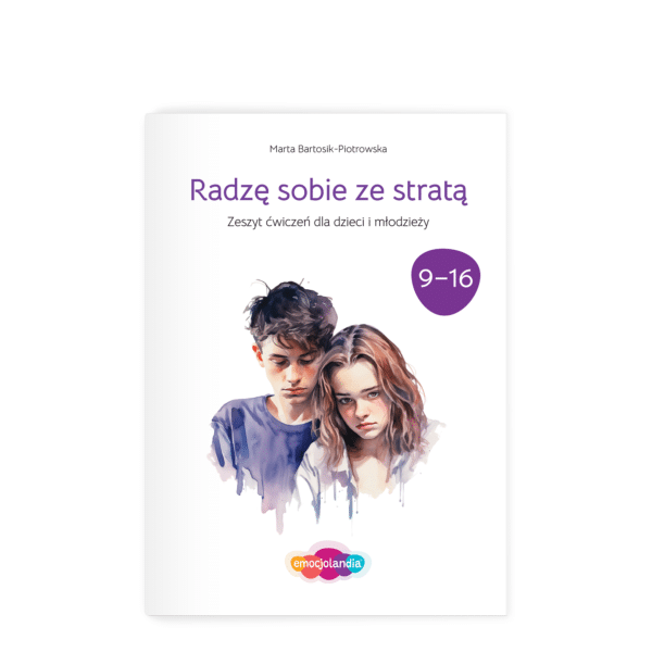 Radzę sobie ze stratą: zeszyt ćwiczeń dla dzieci i młodzieży w wieku 9-16 lat