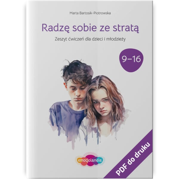 Radzę sobie ze stratą - zeszyt ćwiczeń dla dzieci i młodzieży w wieku 9–16 lat (PDF)