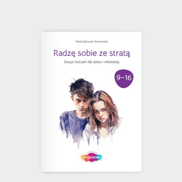 Radzę sobie ze stratą: zeszyt ćwiczeń dla dzieci i młodzieży w wieku 9-16 lat