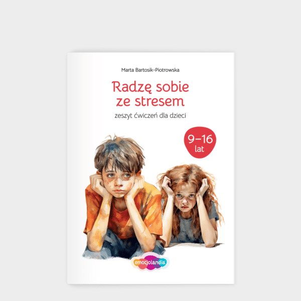 Radzę sobie ze stresem: zeszyt ćwiczeń dla dzieci i młodzieży w wieku 9-16 lat