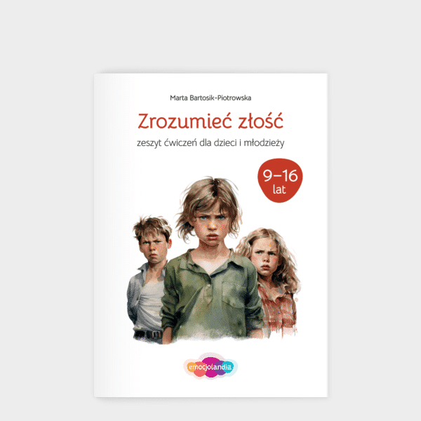Zrozumieć złość: zeszyt ćwiczeń dla dzieci i młodzieży w wieku 9-16 lat